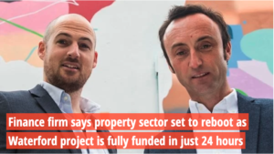 Read more about the article Irish Examiner – Finance firm says property sector set to reboot as Waterford project is fully funded in just 24 hours